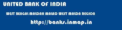 UNITED BANK OF INDIA  WEST BENGAL MALDAH MALAD WEST MALDA REGION  banks information 